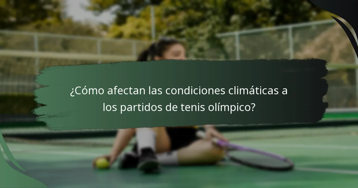 ¿Cómo afectan las condiciones climáticas a los partidos de tenis olímpico?