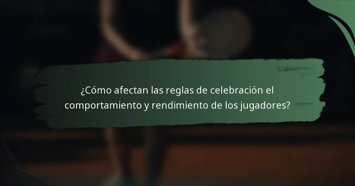 ¿Cómo afectan las reglas de celebración el comportamiento y rendimiento de los jugadores?