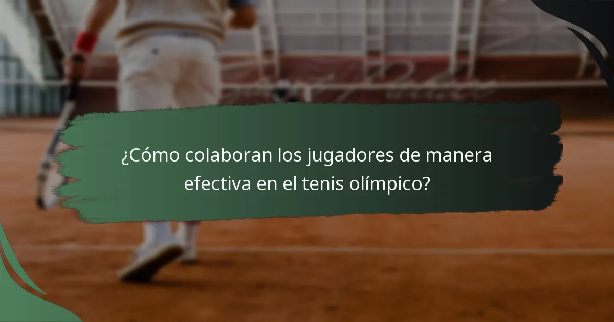 ¿Cómo colaboran los jugadores de manera efectiva en el tenis olímpico?