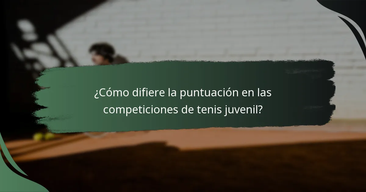 ¿Cómo difiere la puntuación en las competiciones de tenis juvenil?