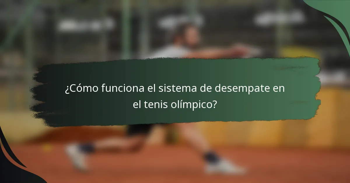 ¿Cómo funciona el sistema de desempate en el tenis olímpico?