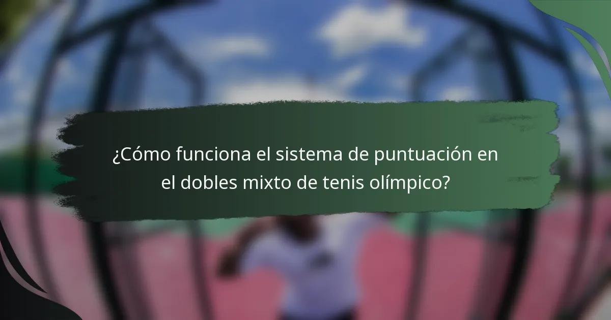¿Cómo funciona el sistema de puntuación en el dobles mixto de tenis olímpico?