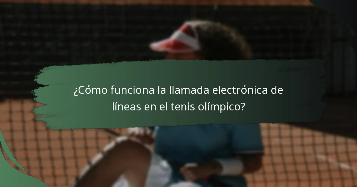¿Cómo funciona la llamada electrónica de líneas en el tenis olímpico?