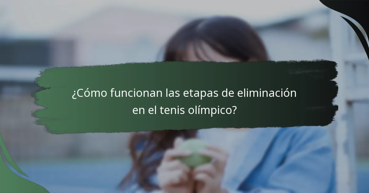 ¿Cómo funcionan las etapas de eliminación en el tenis olímpico?