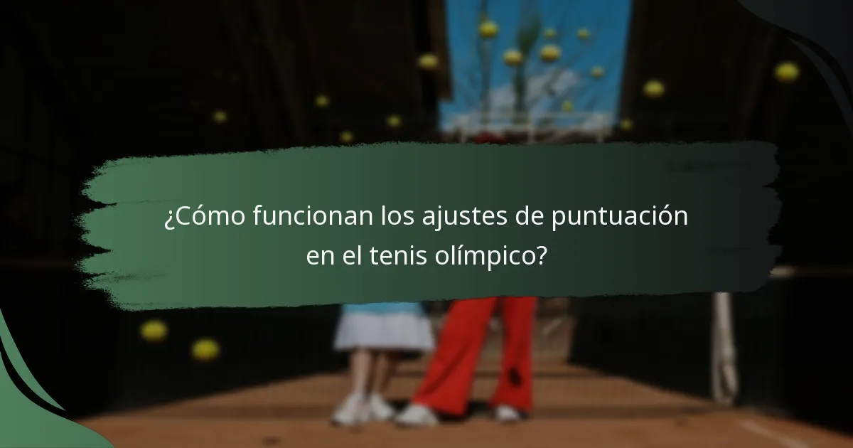 ¿Cómo funcionan los ajustes de puntuación en el tenis olímpico?