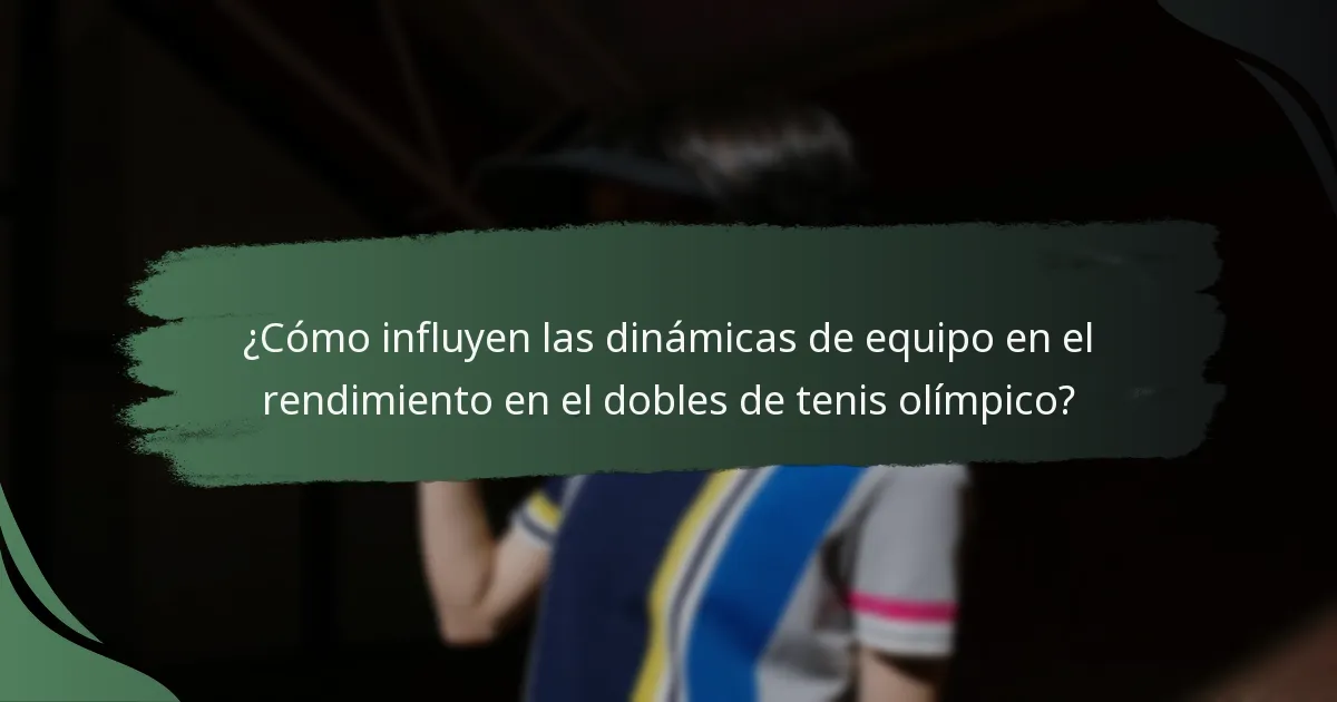 ¿Cómo influyen las dinámicas de equipo en el rendimiento en el dobles de tenis olímpico?