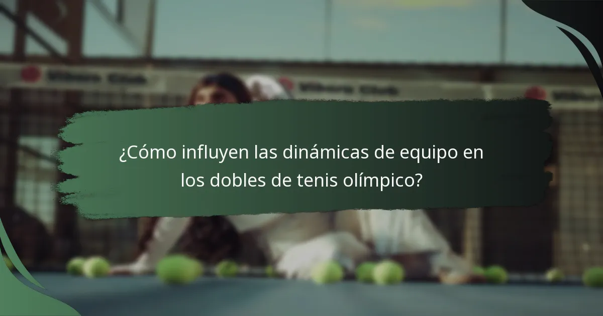 ¿Cómo influyen las dinámicas de equipo en los dobles de tenis olímpico?