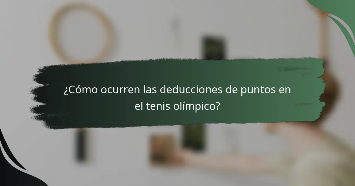 ¿Cómo ocurren las deducciones de puntos en el tenis olímpico?