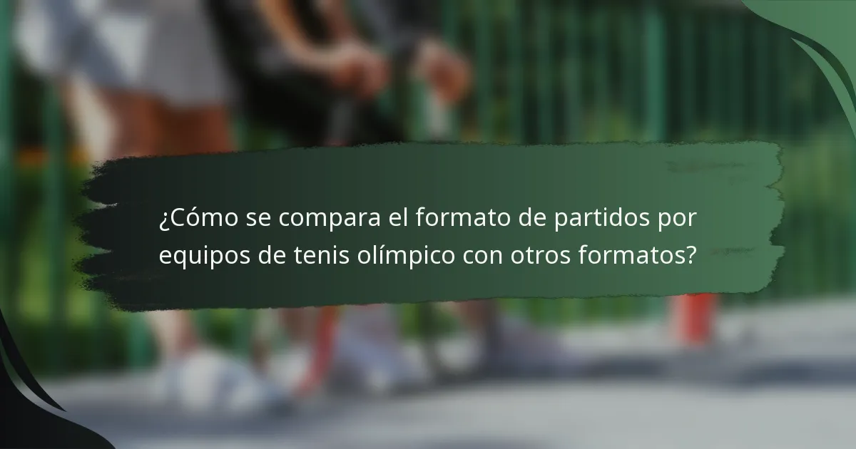 ¿Cómo se compara el formato de partidos por equipos de tenis olímpico con otros formatos?