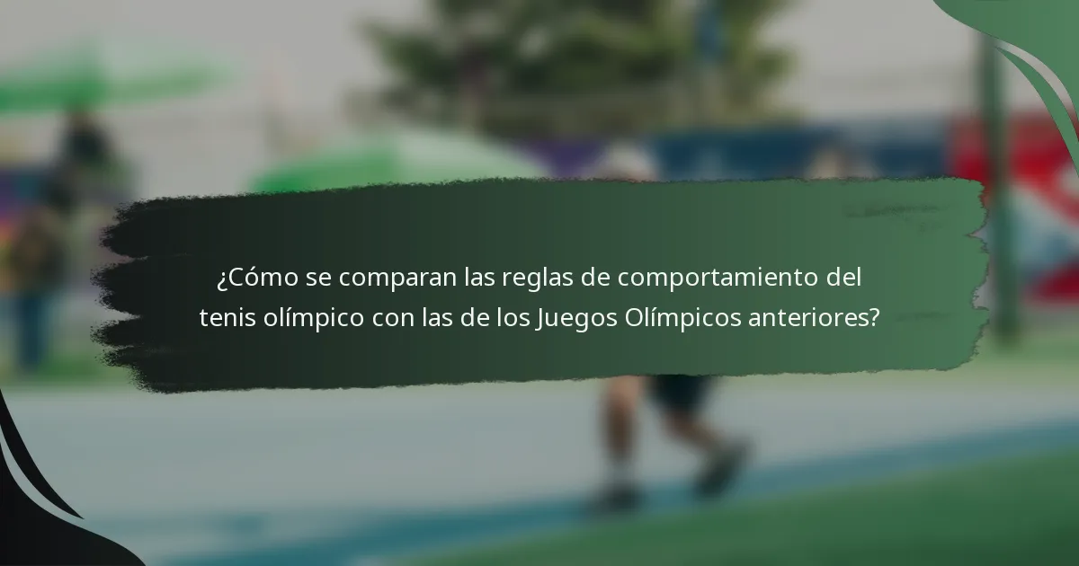 ¿Cómo se comparan las reglas de comportamiento del tenis olímpico con las de los Juegos Olímpicos anteriores?