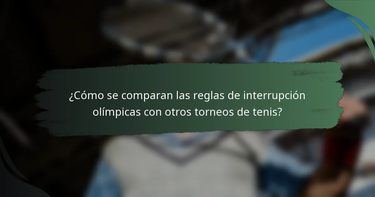 ¿Cómo se comparan las reglas de interrupción olímpicas con otros torneos de tenis?