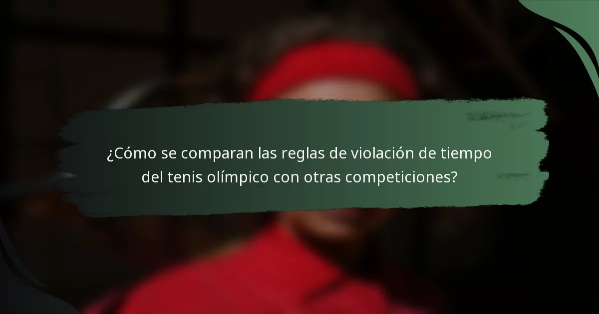 ¿Cómo se comparan las reglas de violación de tiempo del tenis olímpico con otras competiciones?