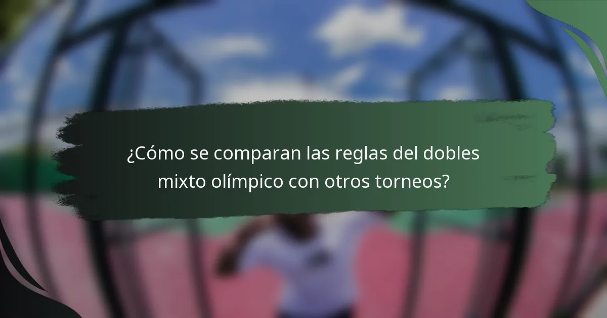 ¿Cómo se comparan las reglas del dobles mixto olímpico con otros torneos?