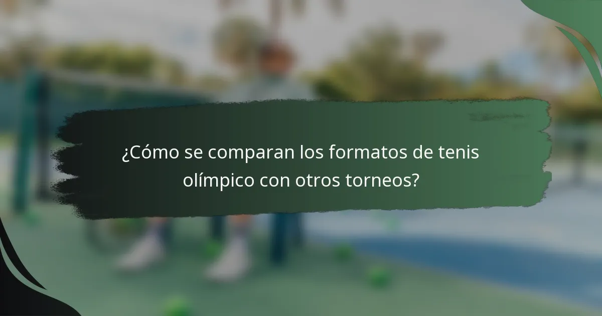 ¿Cómo se comparan los formatos de tenis olímpico con otros torneos?