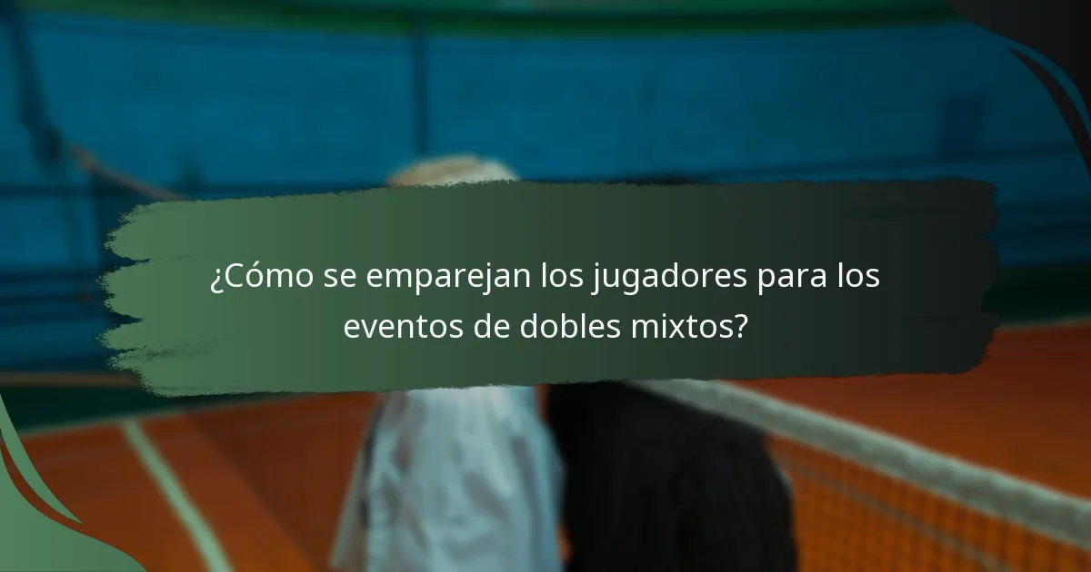 ¿Cómo se emparejan los jugadores para los eventos de dobles mixtos?