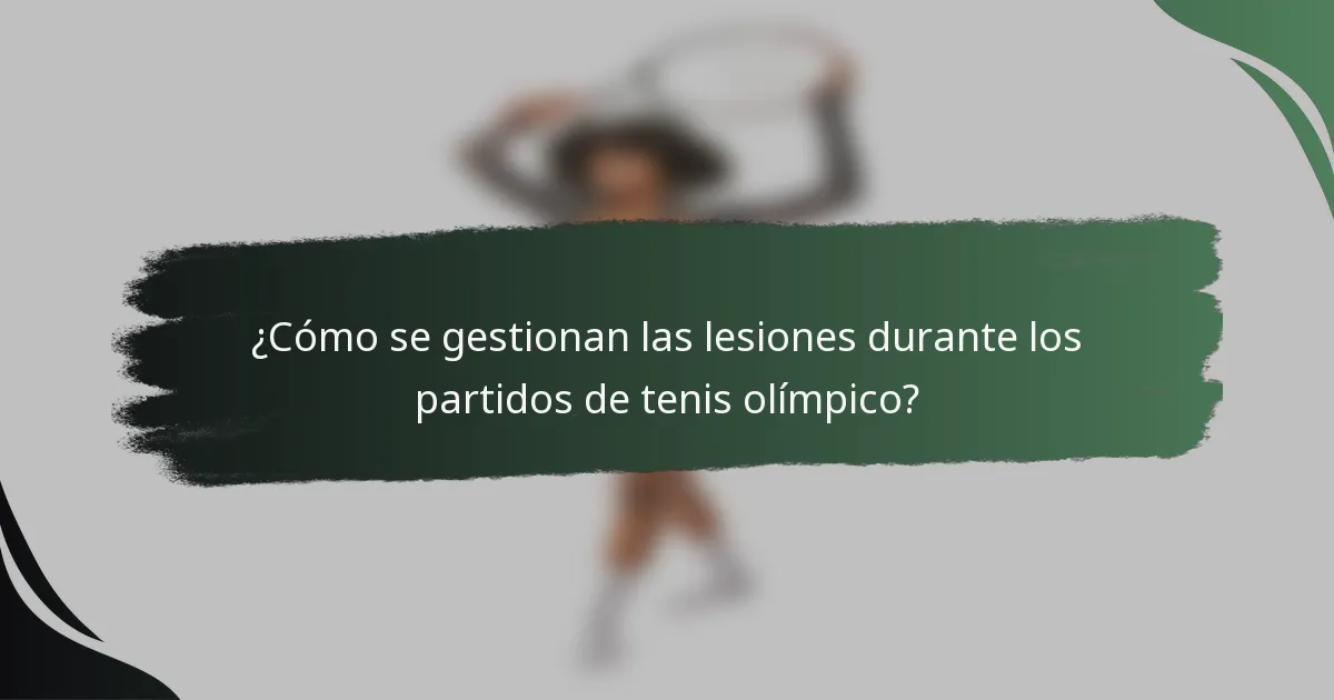 ¿Cómo se gestionan las lesiones durante los partidos de tenis olímpico?