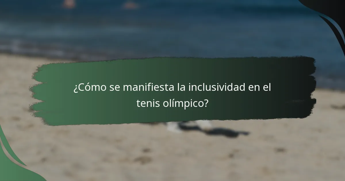 ¿Cómo se manifiesta la inclusividad en el tenis olímpico?