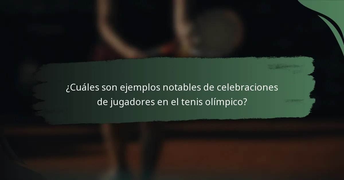 ¿Cuáles son ejemplos notables de celebraciones de jugadores en el tenis olímpico?