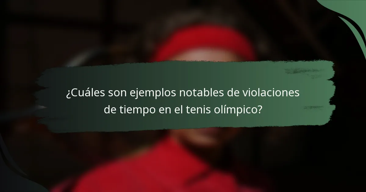 ¿Cuáles son ejemplos notables de violaciones de tiempo en el tenis olímpico?