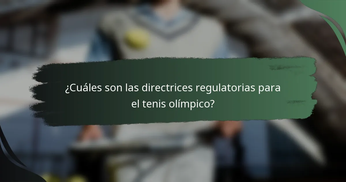 ¿Cuáles son las directrices regulatorias para el tenis olímpico?
