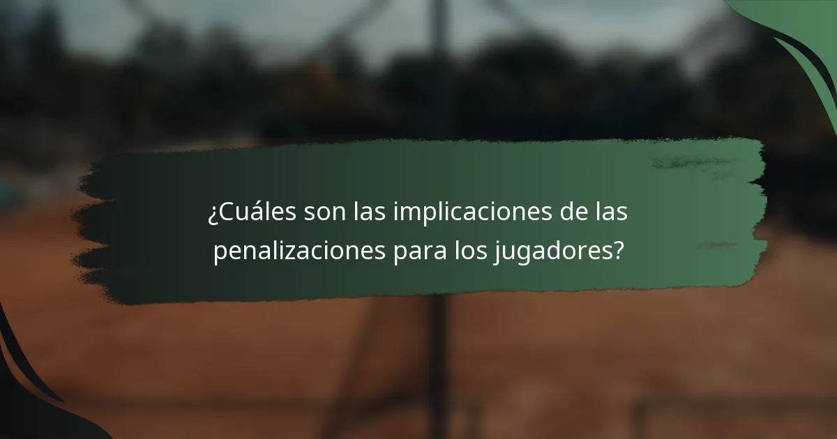¿Cuáles son las implicaciones de las penalizaciones para los jugadores?
