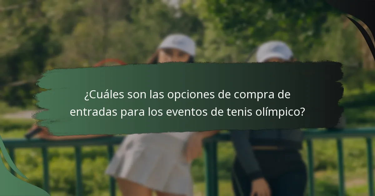 ¿Cuáles son las opciones de compra de entradas para los eventos de tenis olímpico?