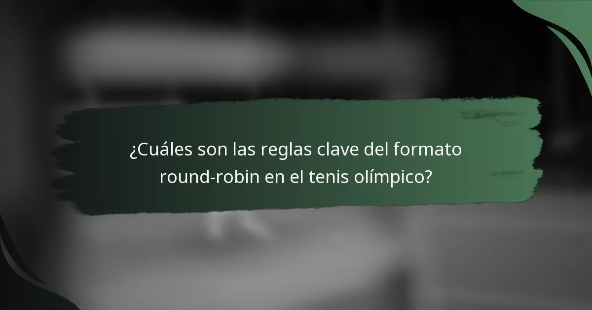 ¿Cuáles son las reglas clave del formato round-robin en el tenis olímpico?