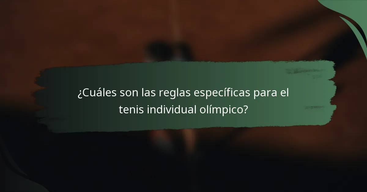 ¿Cuáles son las reglas específicas para el tenis individual olímpico?