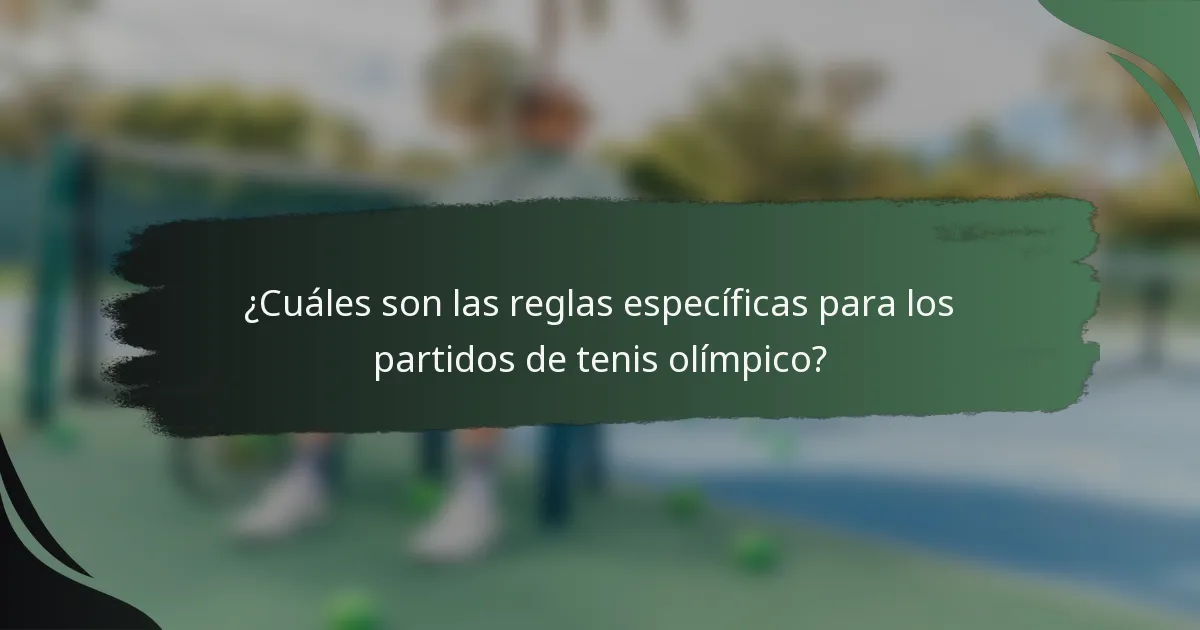 ¿Cuáles son las reglas específicas para los partidos de tenis olímpico?