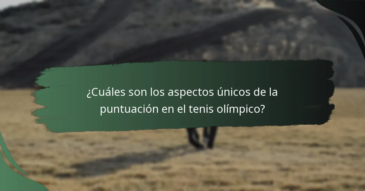 ¿Cuáles son los aspectos únicos de la puntuación en el tenis olímpico?