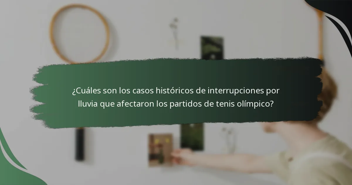 ¿Cuáles son los casos históricos de interrupciones por lluvia que afectaron los partidos de tenis olímpico?