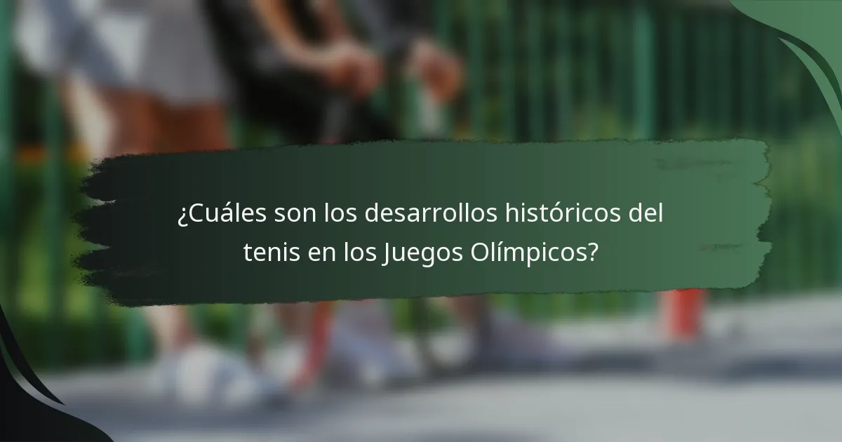¿Cuáles son los desarrollos históricos del tenis en los Juegos Olímpicos?