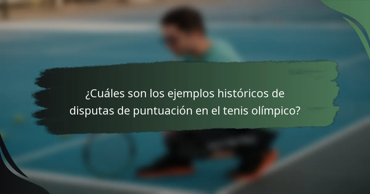¿Cuáles son los ejemplos históricos de disputas de puntuación en el tenis olímpico?