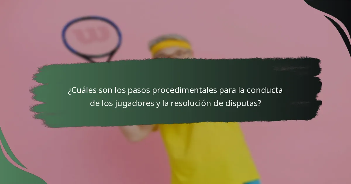 ¿Qué recursos están disponibles para los jugadores en relación con la conducta y las disputas?