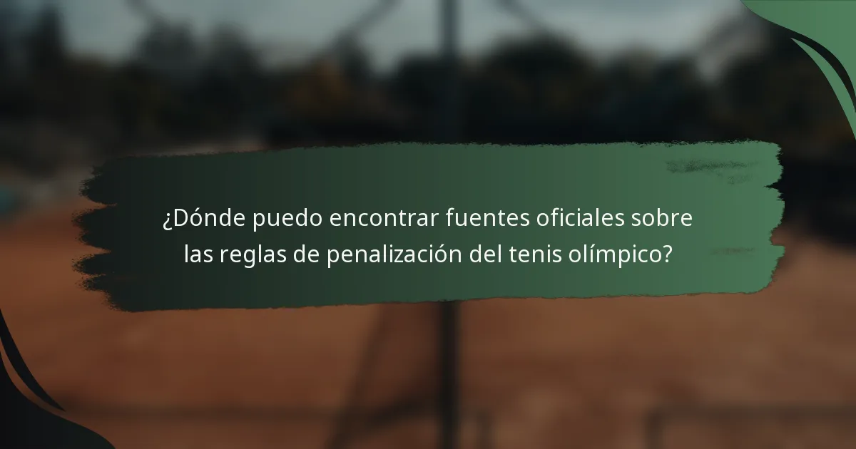 ¿Dónde puedo encontrar fuentes oficiales sobre las reglas de penalización del tenis olímpico?