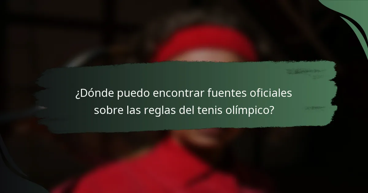 ¿Dónde puedo encontrar fuentes oficiales sobre las reglas del tenis olímpico?