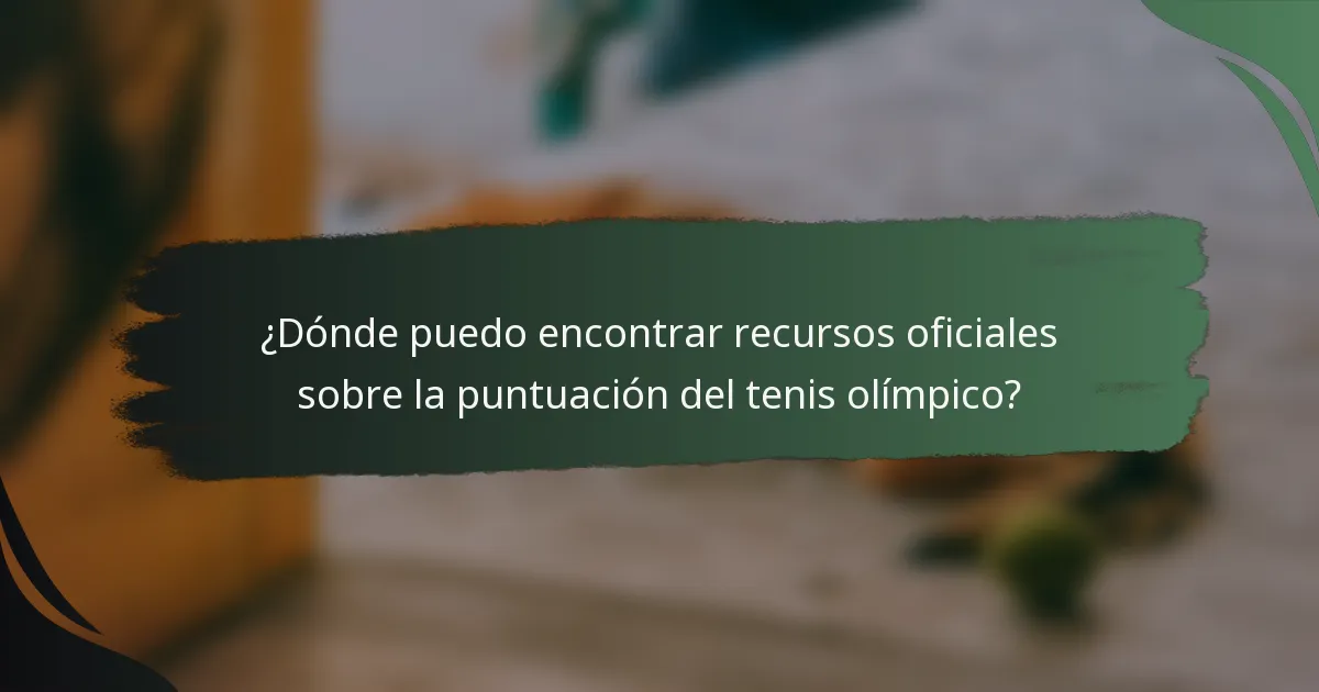 ¿Dónde puedo encontrar recursos oficiales sobre la puntuación del tenis olímpico?