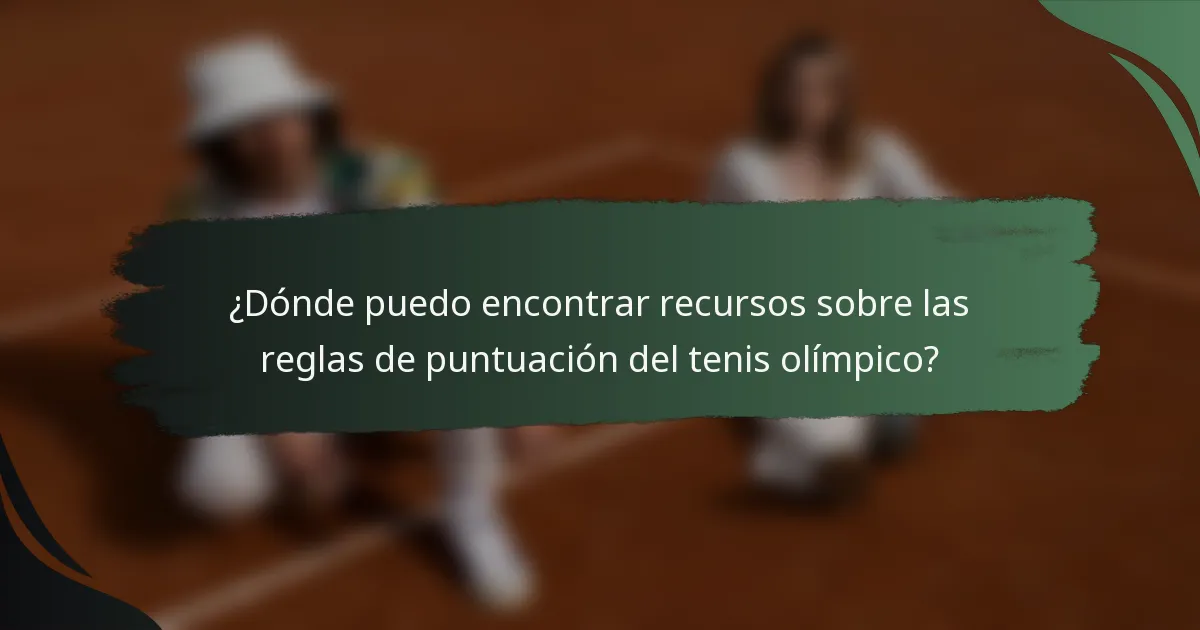 ¿Dónde puedo encontrar recursos sobre las reglas de puntuación del tenis olímpico?