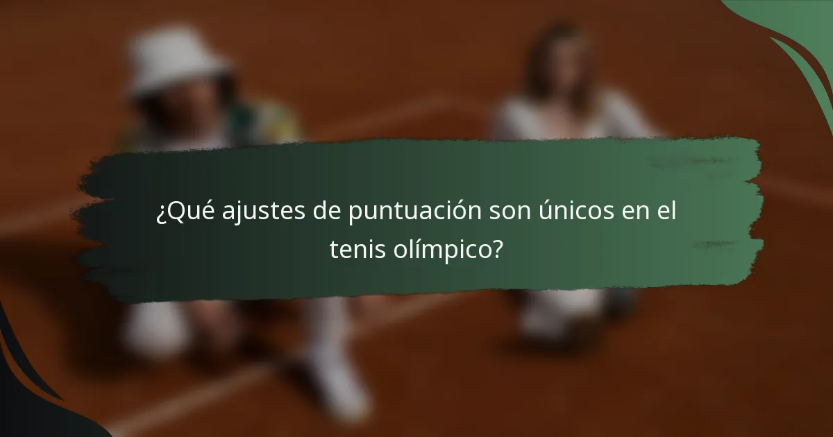 ¿Qué ajustes de puntuación son únicos en el tenis olímpico?