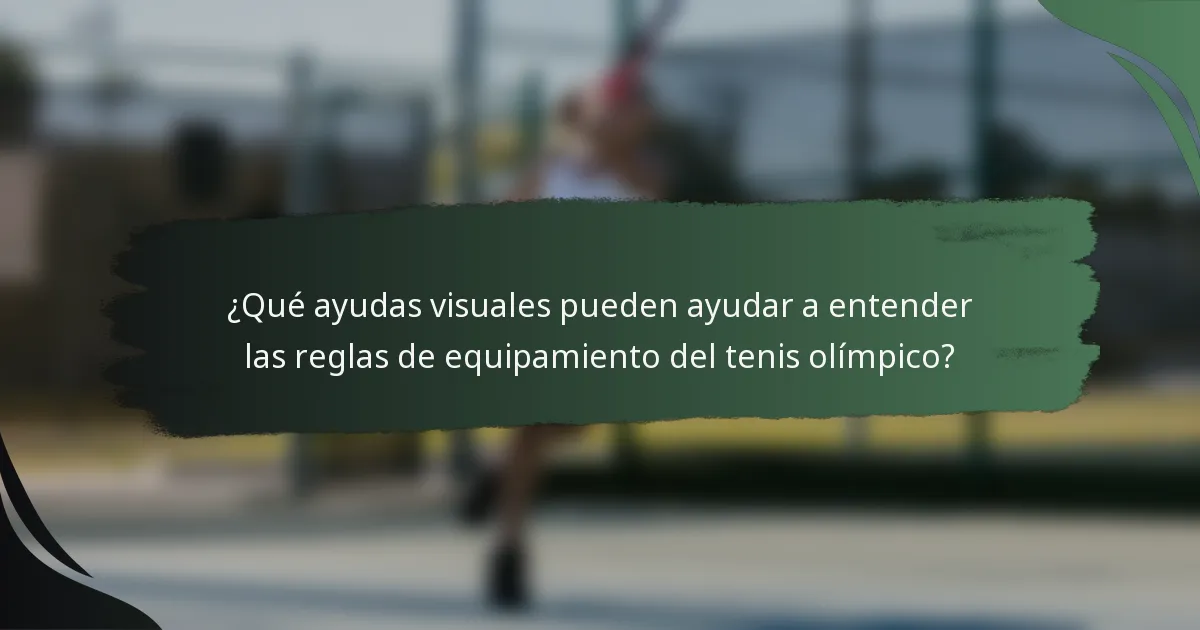 ¿Qué ayudas visuales pueden ayudar a entender las reglas de equipamiento del tenis olímpico?