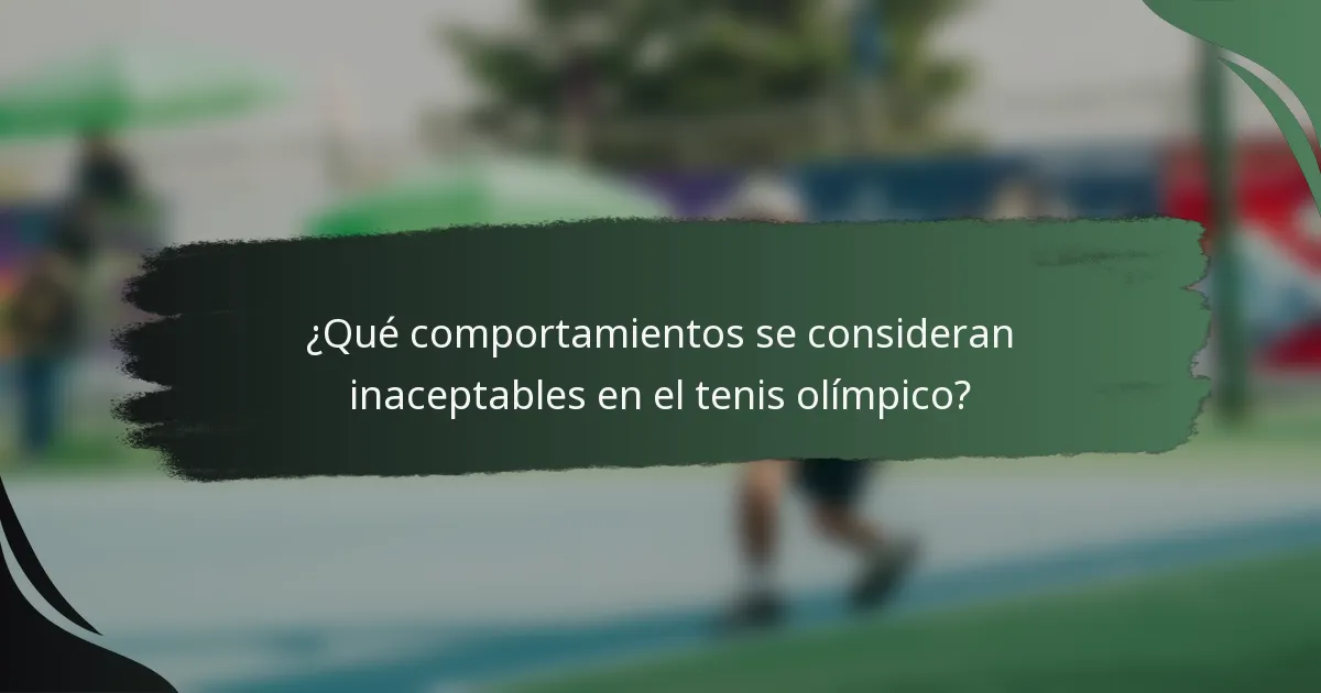 ¿Qué comportamientos se consideran inaceptables en el tenis olímpico?