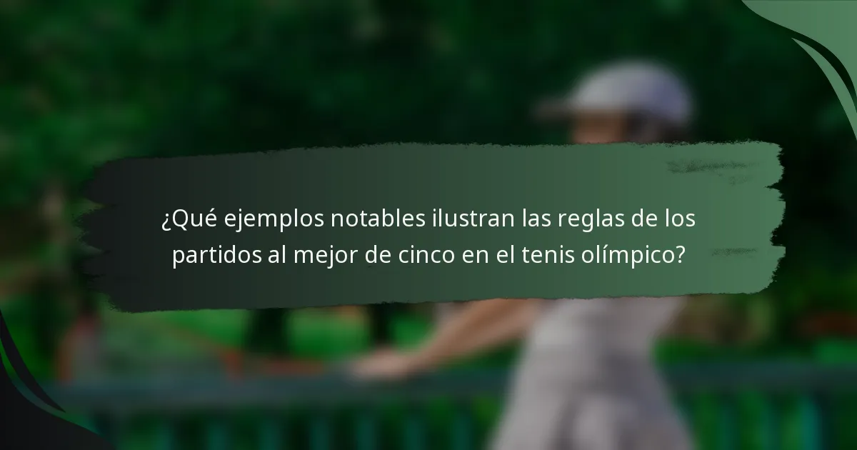 ¿Qué ejemplos notables ilustran las reglas de los partidos al mejor de cinco en el tenis olímpico?