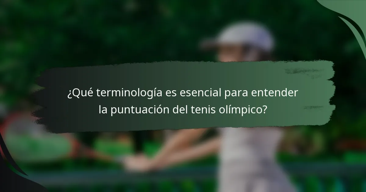 ¿Qué terminología es esencial para entender la puntuación del tenis olímpico?